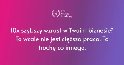 10x szybszy wzrost w Twoim biznesie? To wcale nie jest cięższa praca. To trochę co innego.