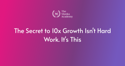 The Secret to 10x Growth Isn't Hard Work. It's This The Secret to 10x Growth Isn't Hard Work. It's This