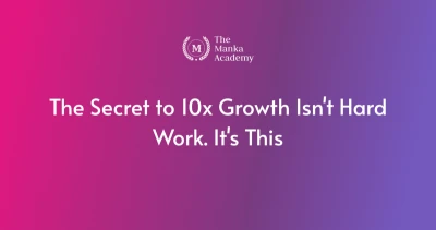 The Secret to 10x Growth Isn't Hard Work. It's This